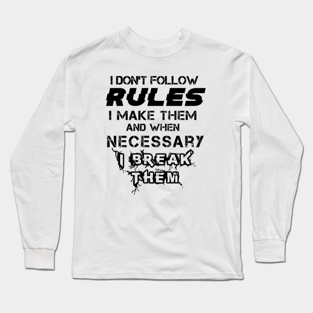 I Don't Follow Rules I Make Them And When Necessary I Break Them Long Sleeve T-Shirt by Felix Rivera